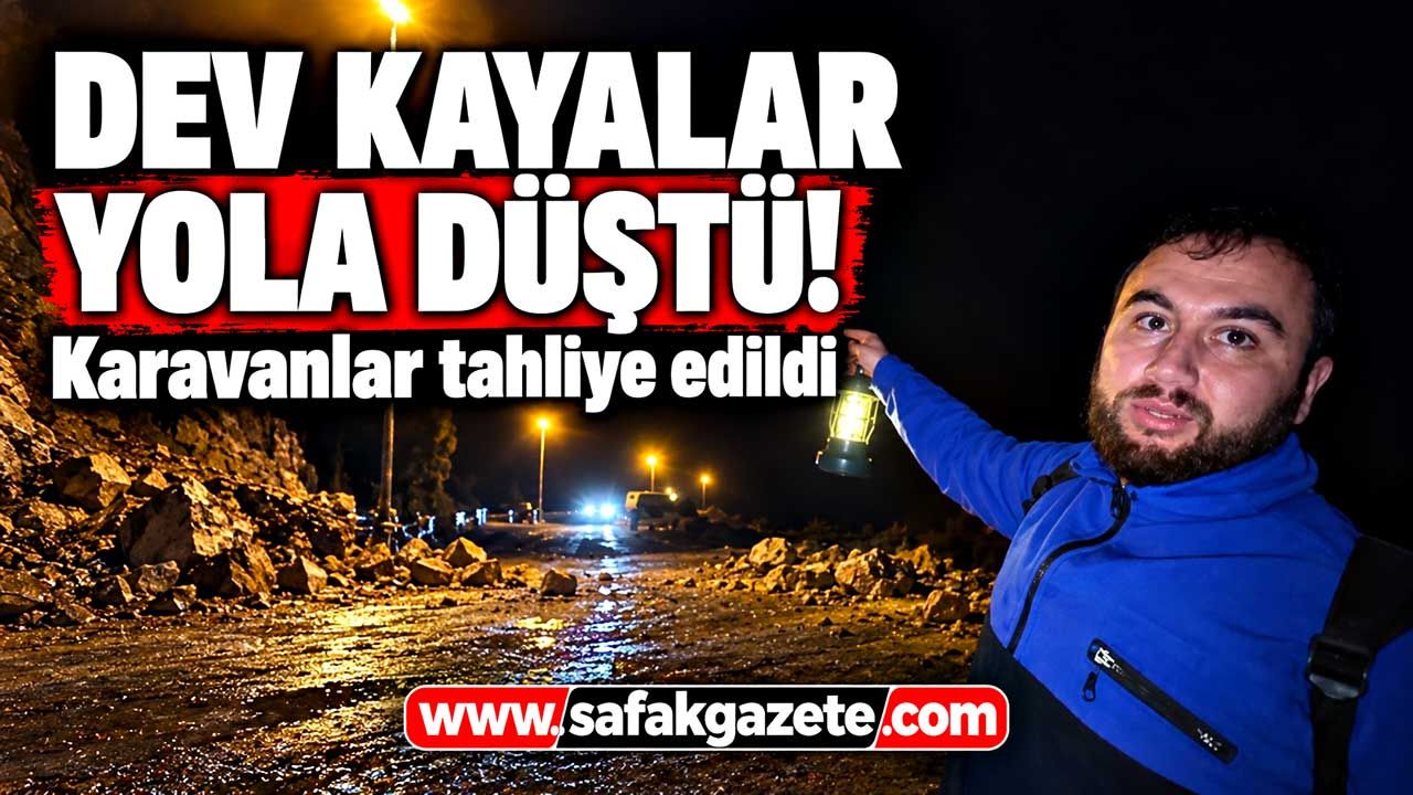 Dev kayalar yola düştü! Karavanlar tahliye edildi