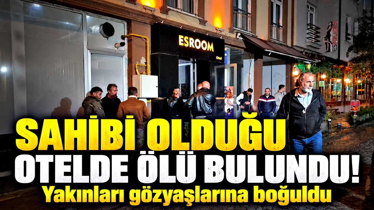 Otel sahibinin şüpheli ölümü! Yakınları gözyaşlarına boğuldu