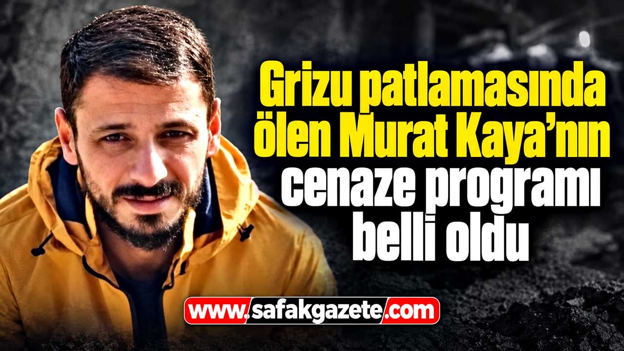 Grizu patlamasında ölen Murat Kaya’nın cenaze programı belli oldu