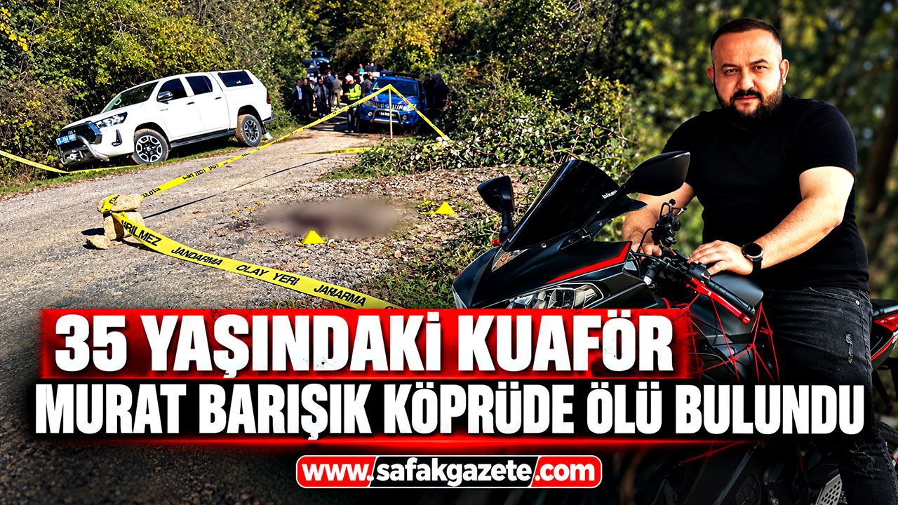 35 yaşındaki kuaför Murat Barışık köprüde ölü bulundu