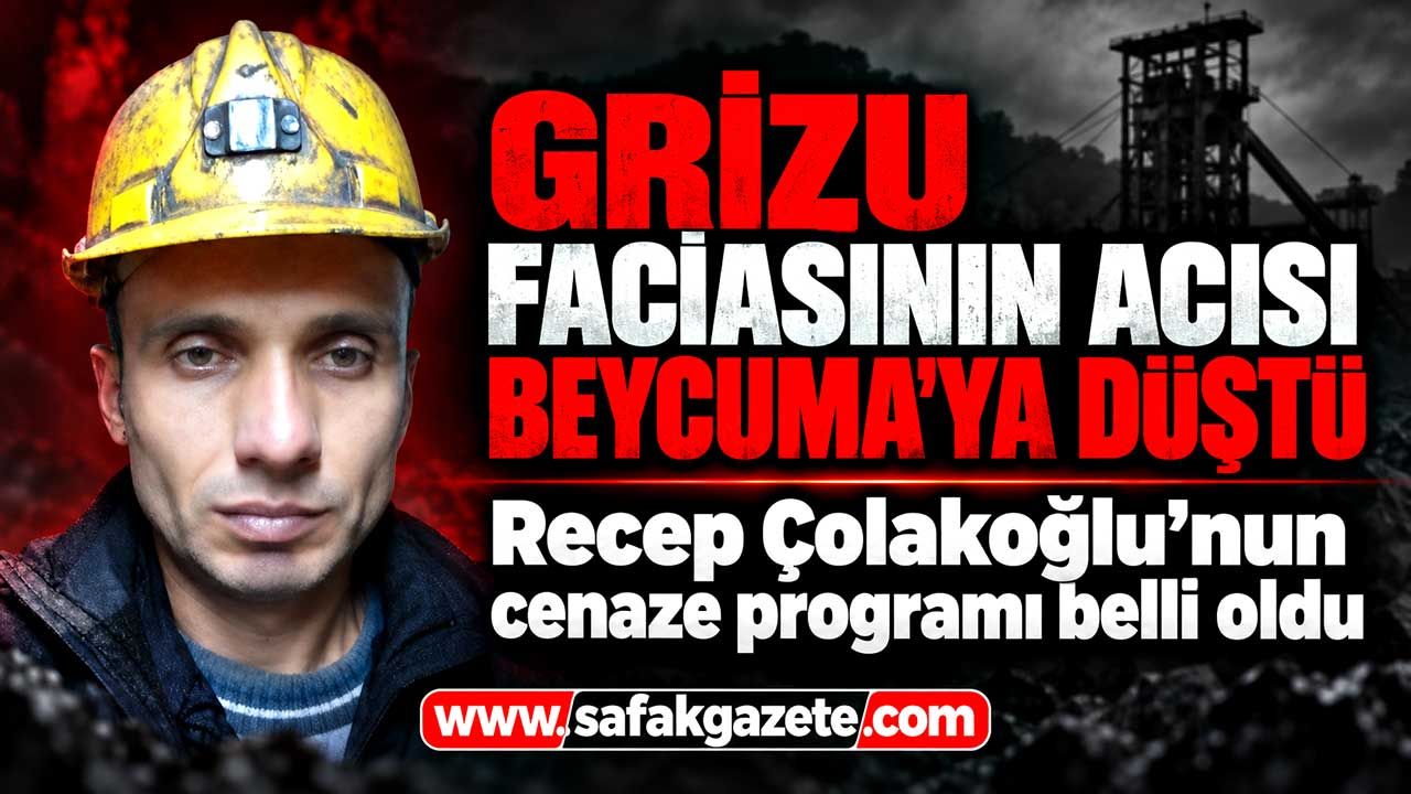 Grizu faciasının acısı Beycuma'ya düştü; Recep Çolakoğlu’nun cenaze programı belli oldu
