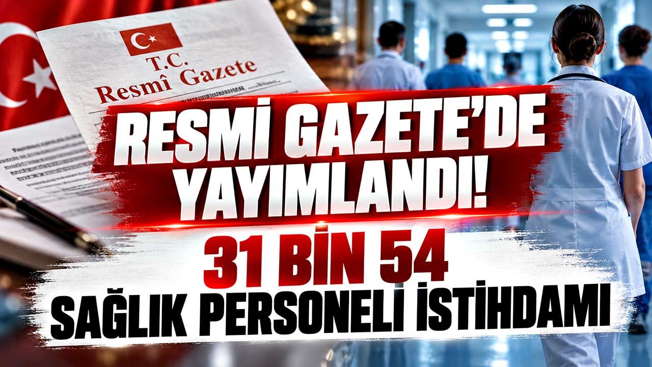 Sağlıkta 31 bin 54 personel istihdamı! Resmi Gazete'de yayımlandı