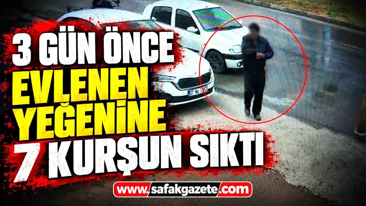 3 günlük evli yeğenine 7 el ateş etti