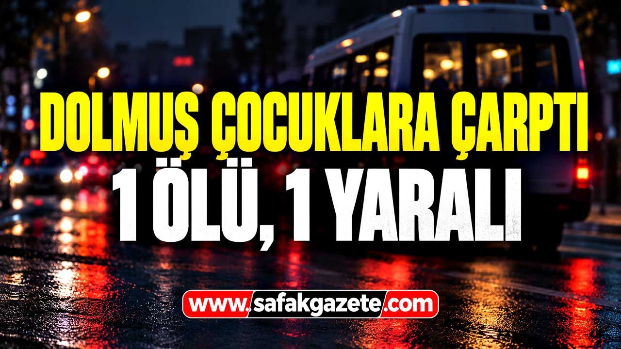 Dolmuş çocuklara çarptı: 1 ölü, 1 yaralı