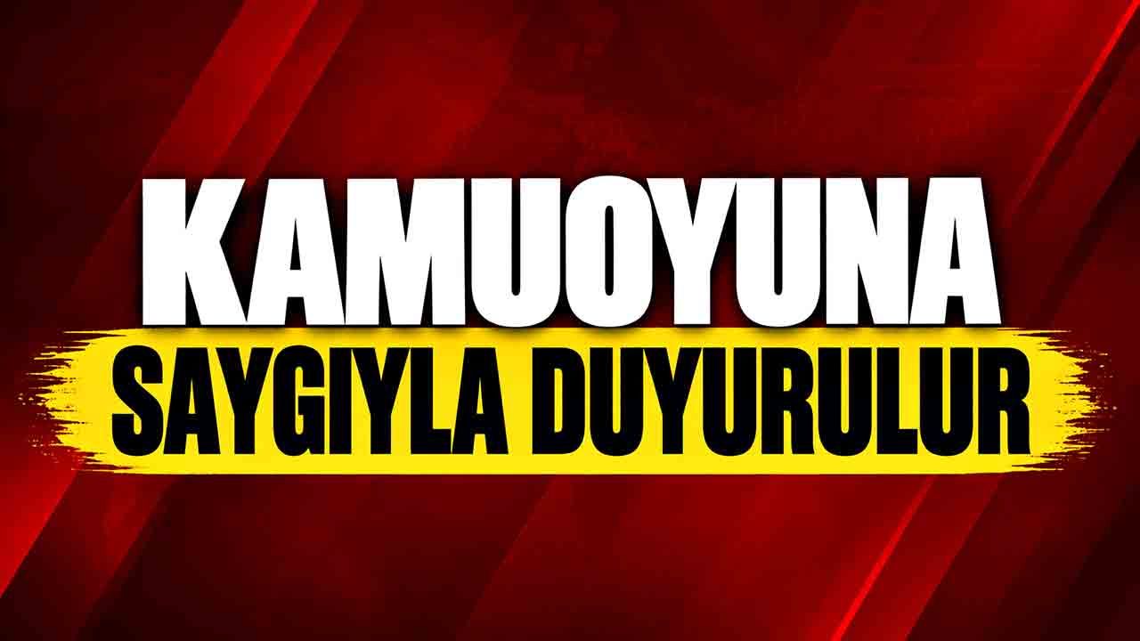 KAMUOYUNA SAYGIYLA DUYURULUR