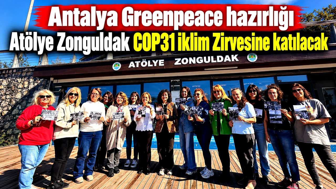 Antalya Greenpeace hazırlığı; Atölye Zonguldak COP31 İklim Zirvesine katılacak