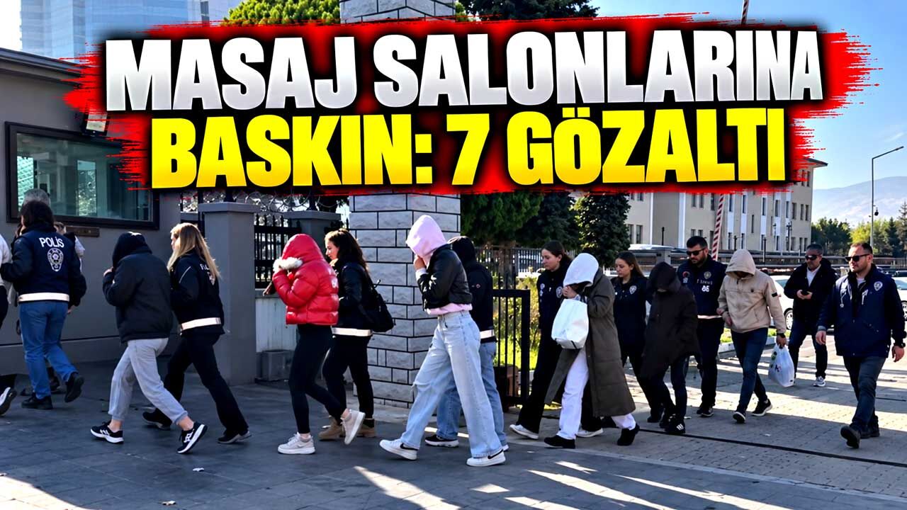 Masaj salonlarına baskın: 7 gözaltı