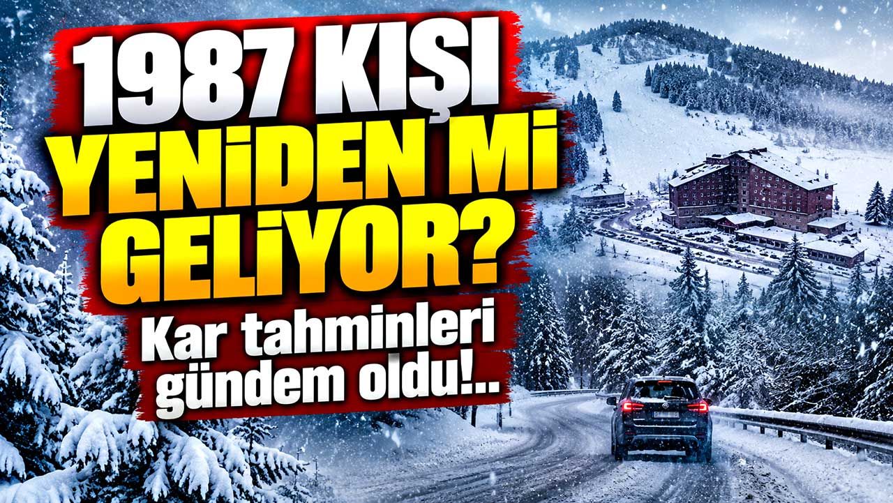 1987 kışı yeniden mi geliyor? Kar tahminleri gündem oldu