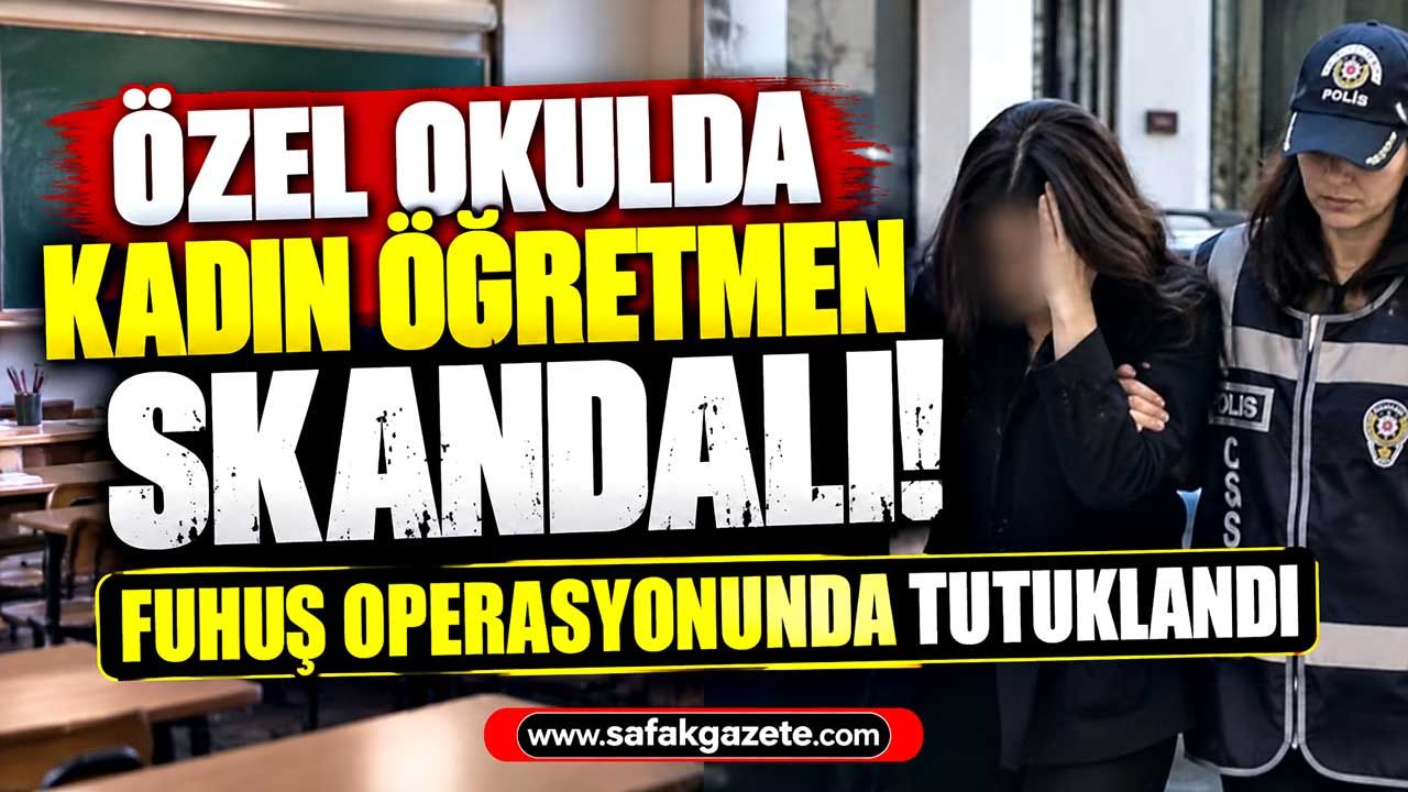 4 yıldır sınıf öğretmeniydi! Uyuşturucu ve fuhuş soruşturmasında tutuklandı