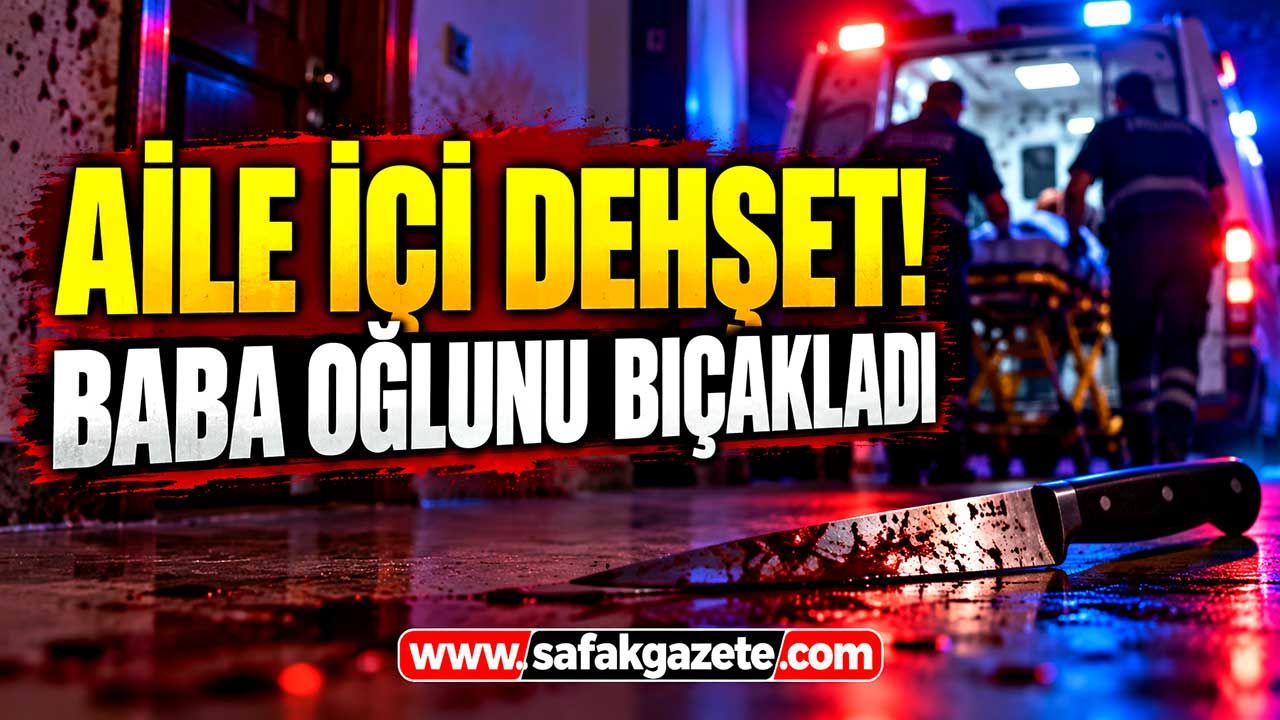 Evde gürültü kavgası kanlı bitti! Baba oğlunu bıçakladı