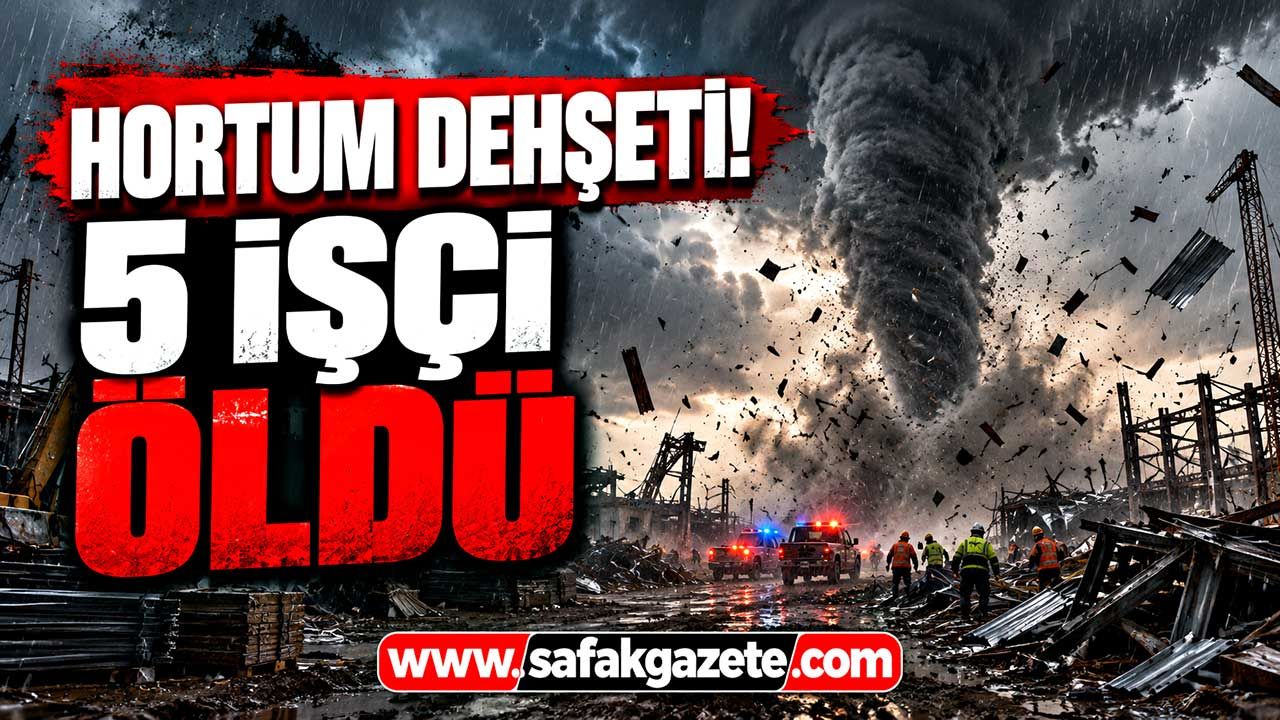Hortum şantiyeyi savaş alanına çevirdi! 5 işçi hayatını kaybetti