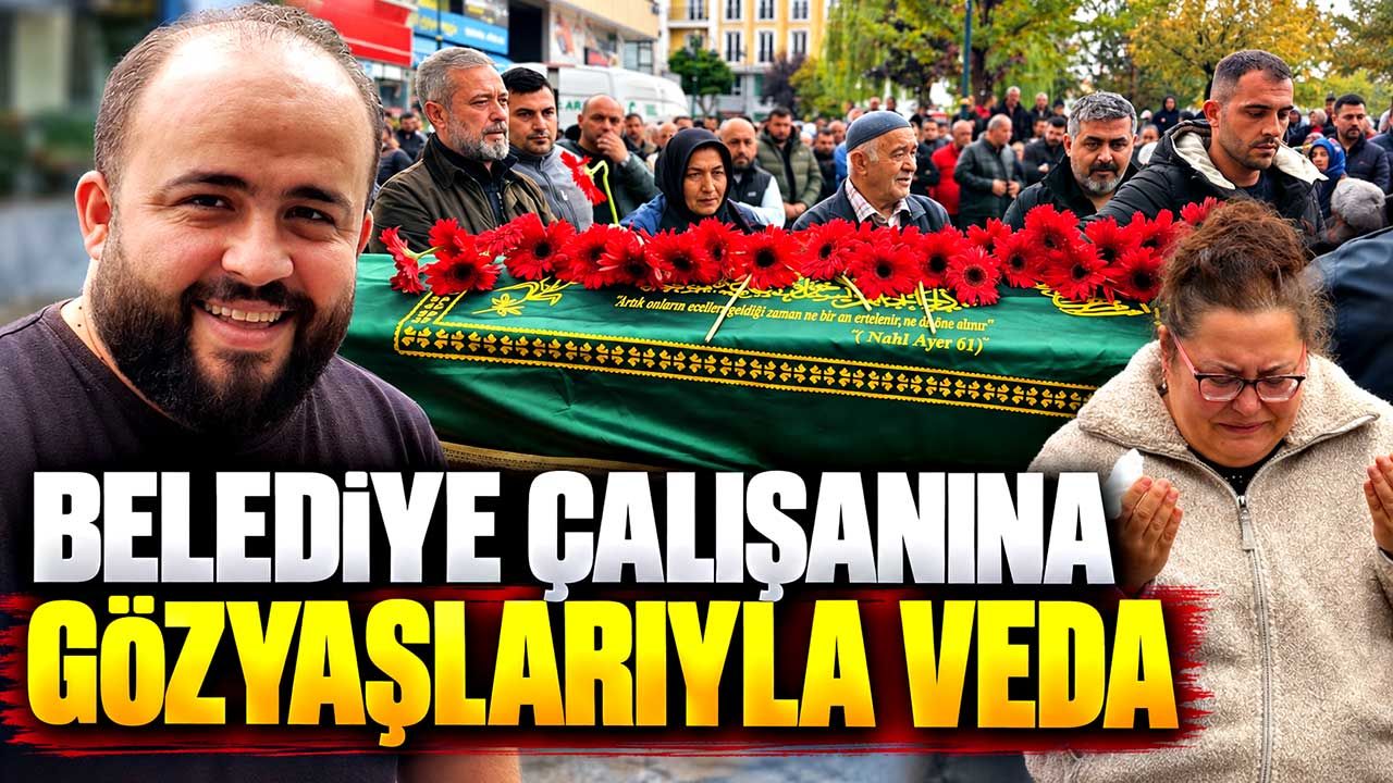43 yaşında hayatını kaybeden belediye çalışanına gözyaşlarıyla veda