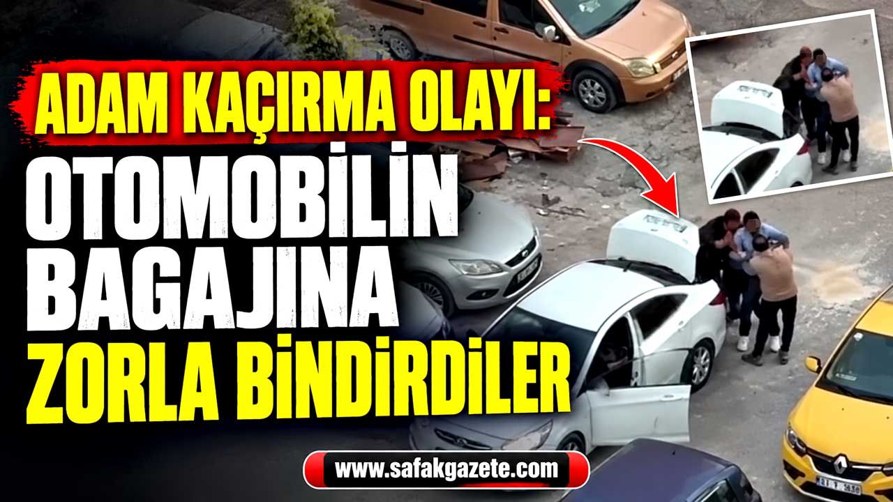 Film gibi adam kaçırma olayı: Otomobilin bagajına zorla bindirdiler