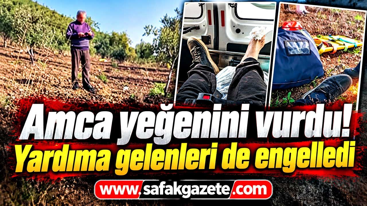Amca yeğenini vurdu! Yardıma gelenleri de engelledi