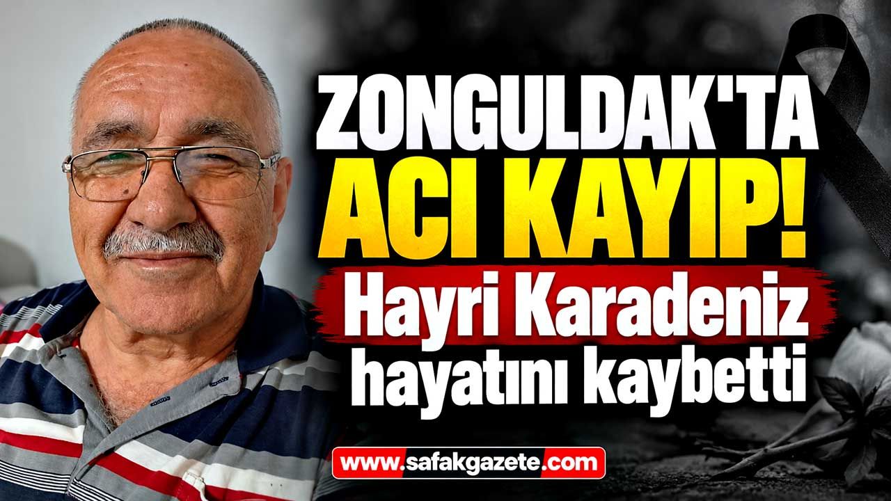 Zonguldak'ta acı kayıp! Hayri Karadeniz hayatını kaybetti