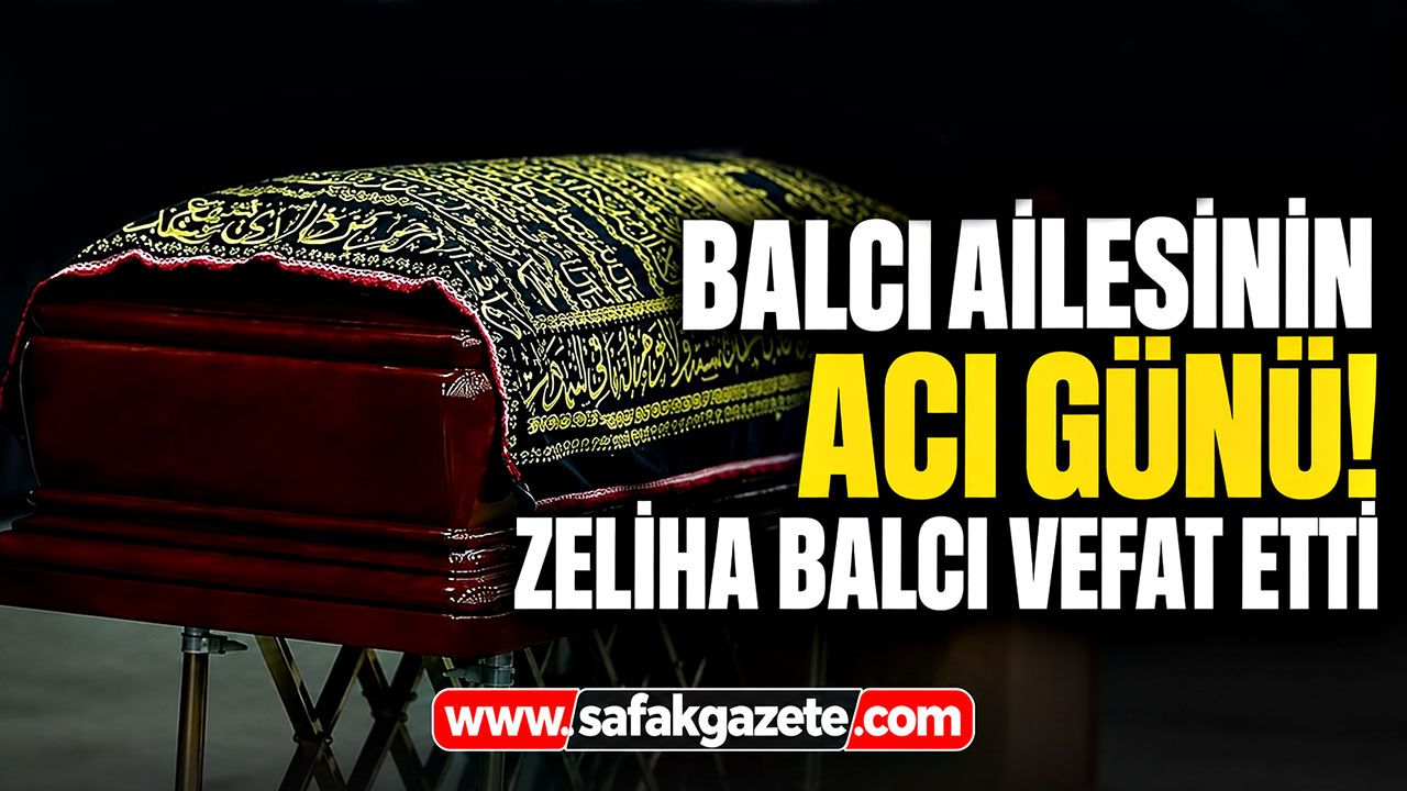 Balcı ailesinin acı günü! Zeliha Balcı vefat etti