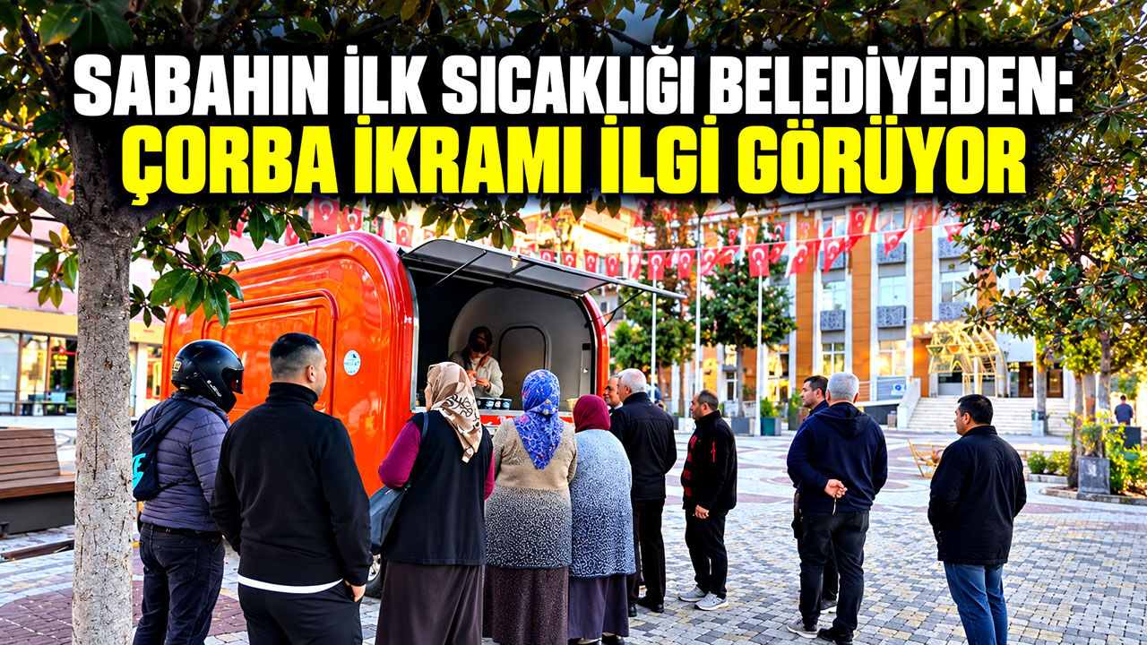 Sabahın ilk sıcaklığı belediyeden: Çorba ikramı ilgi görüyor