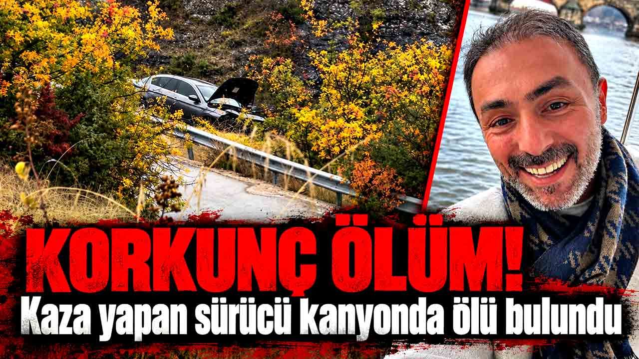 Karabük'te korkunç olay! Kaza yapan sürücü kanyonda ölü bulundu