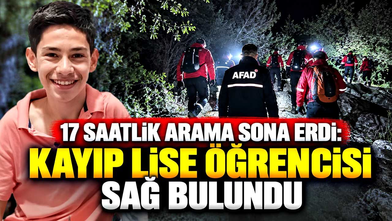 17 saatlik arama sona erdi: Kayıp lise öğrencisi sağ bulundu