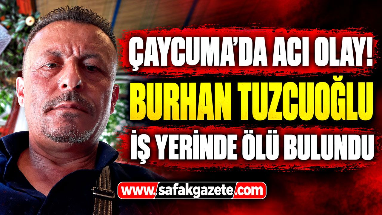 Çaycuma'da acı olay! Burhan Tuzcuoğlu iş yerinde ölü bulundu