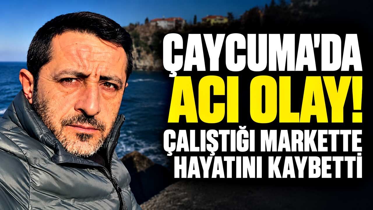 Çaycuma’da acı ölüm! 52 yaşındaki market çalışanı hayatını kaybetti