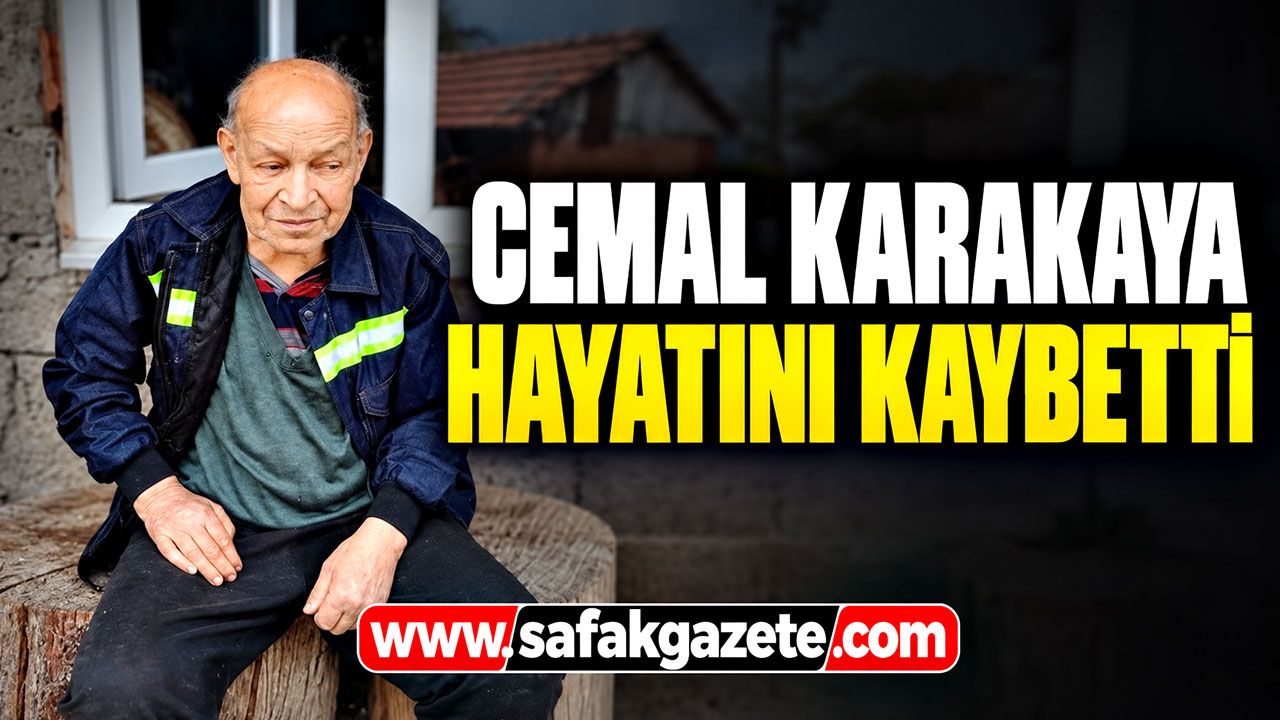 Cemal Karakaya hayatını kaybetti