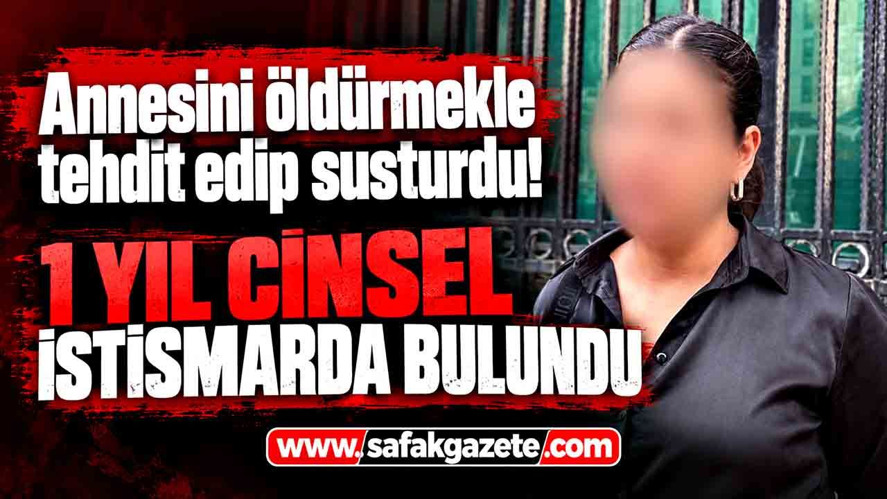 Annesini öldürmekle tehdit edip susturdu! 12 yaşındaki kıza bir yıl istismar