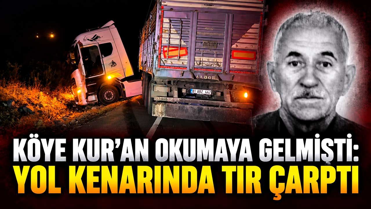 Kur’an okumaya geldiği köyde feci kaza: 80 yaşındaki adam hayatını kaybetti