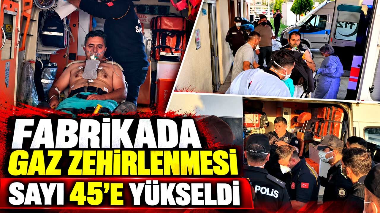 Fabrikada gaz zehirlenmesi: Sayı 45’e yükseldi