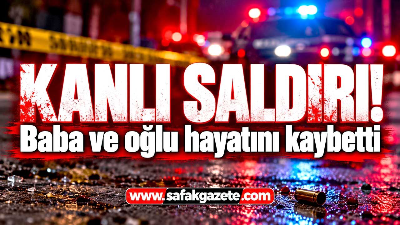 Mahallede kanlı saldırı: Baba ve oğlu hayatını kaybetti