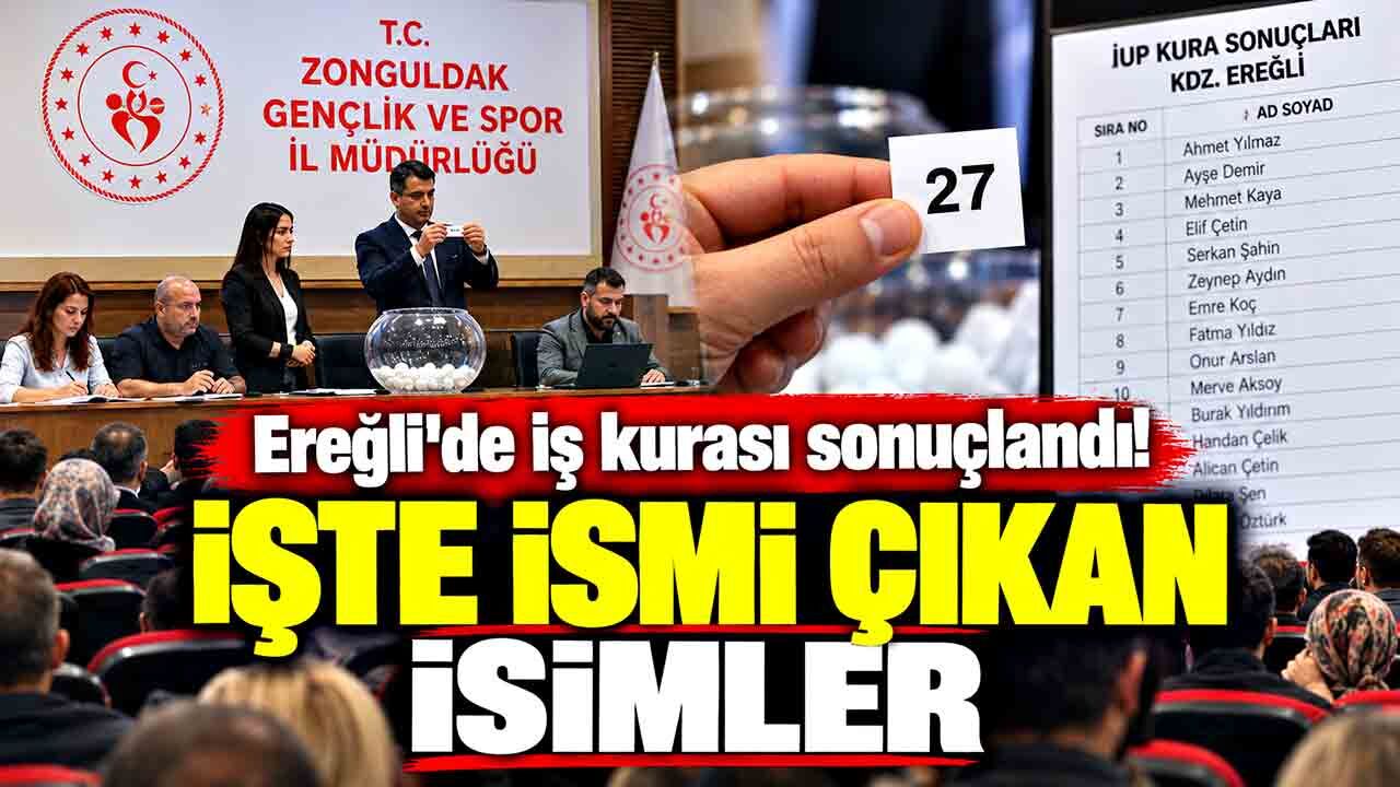 Ereğli'de iş kurası sonuçlandı! İşte ismi çıkan isimler