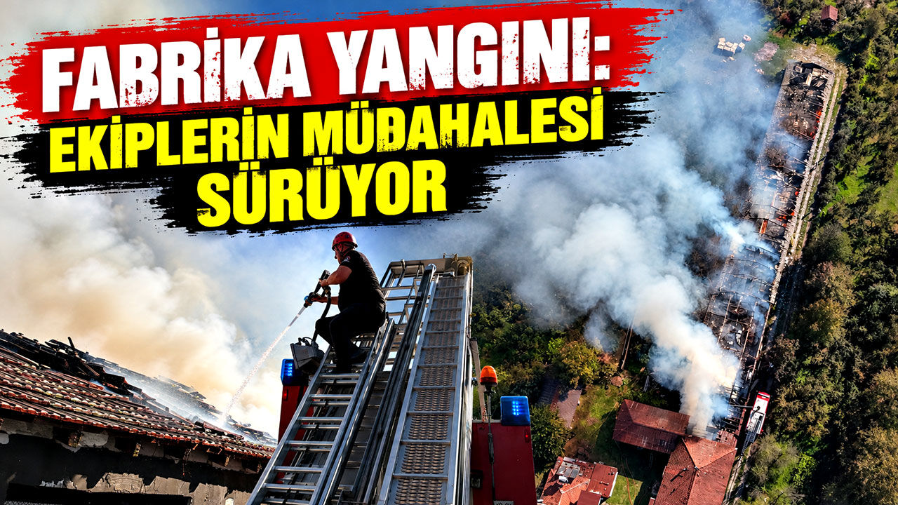 Fabrika yangını: Ekiplerin müdahalesi sürüyor