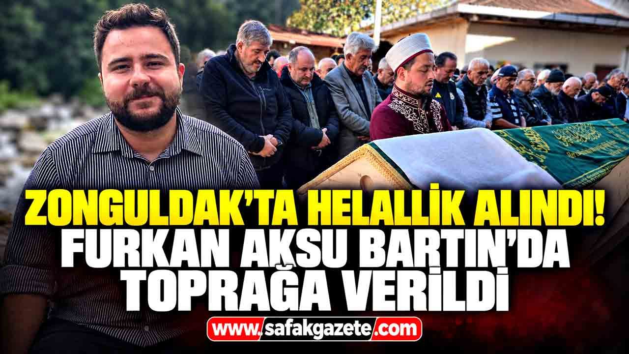 Zonguldak'ta helallik alındı! Furkan Aksu Bartın'da toprağa verildi