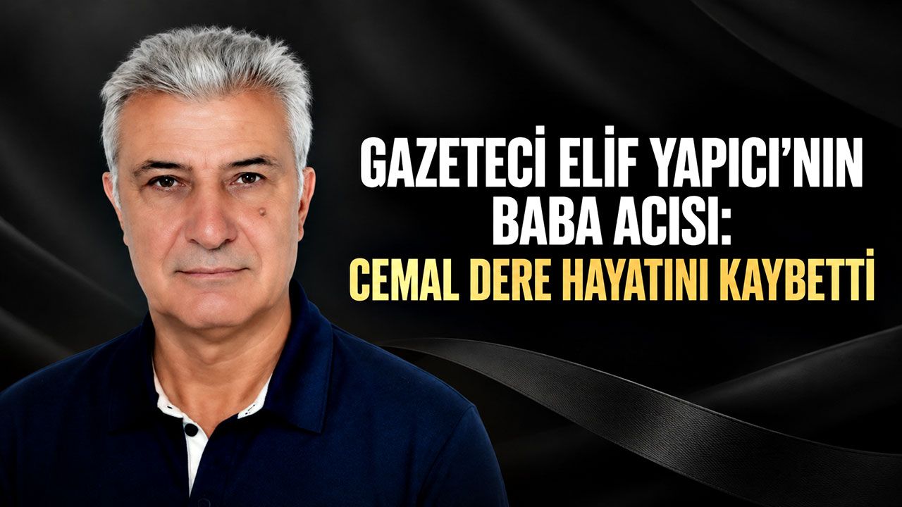 Gazeteci Elif Yapıcı'nın baba acısı: Cemal Dere hayatını kaybetti