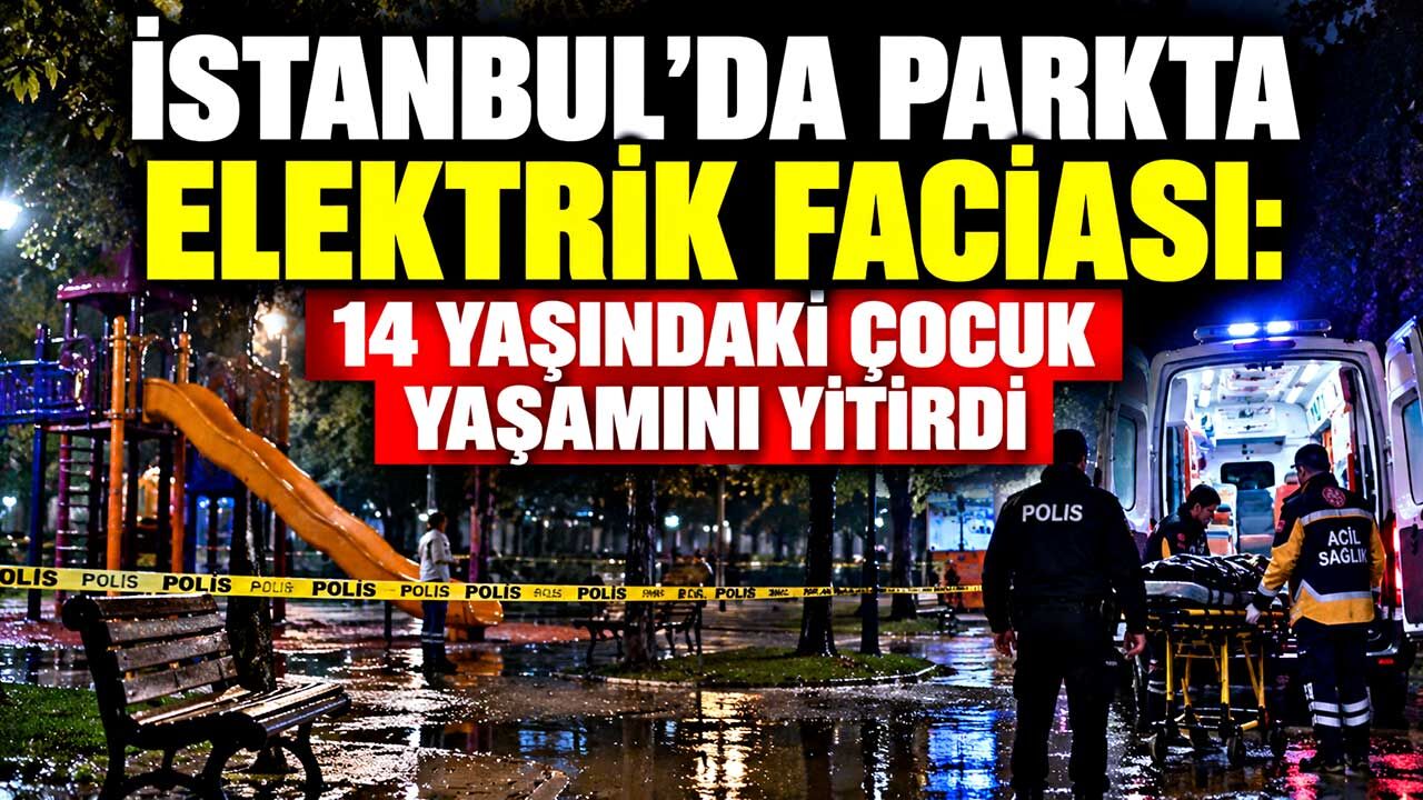 İstanbul’da parkta elektrik faciası: 14 yaşındaki çocuk yaşamını yitirdi