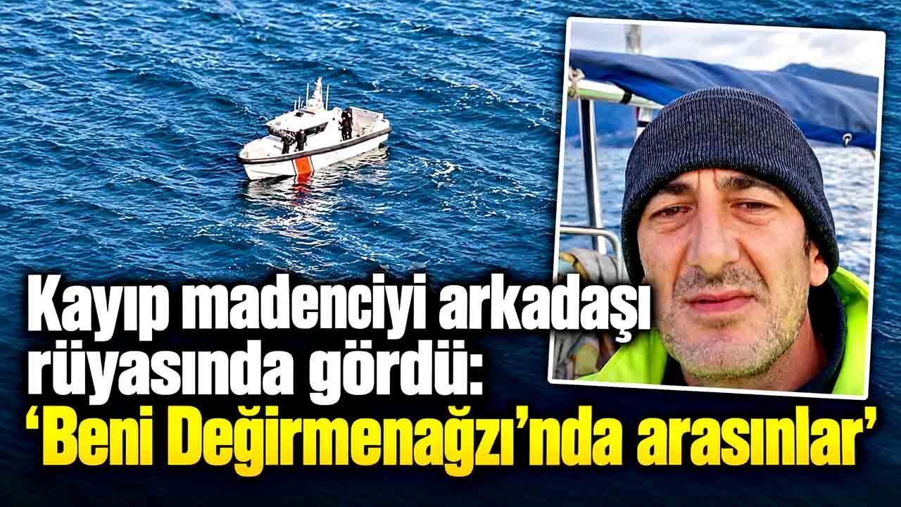 Kayıp madenciyi arkadaşı rüyasında gördü: Aramalar Değirmenağzı’na kaydı