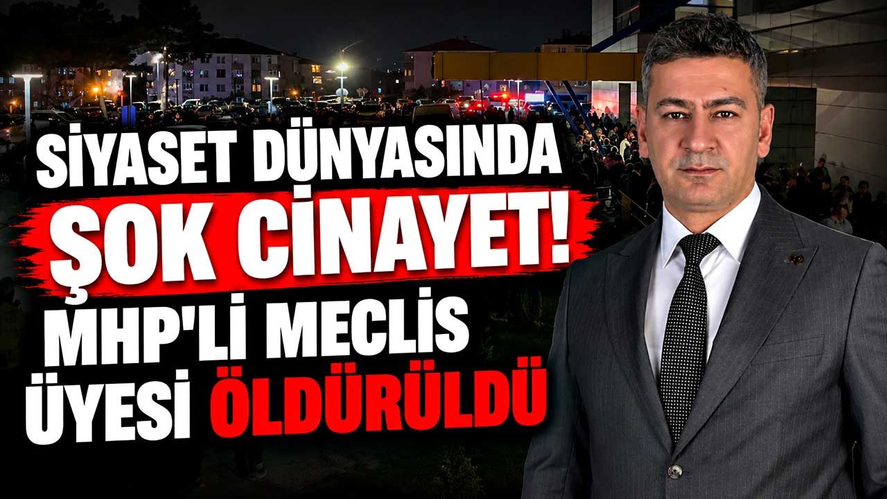 MHP’li belediye meclis üyesi silahlı saldırıda öldürüldü!