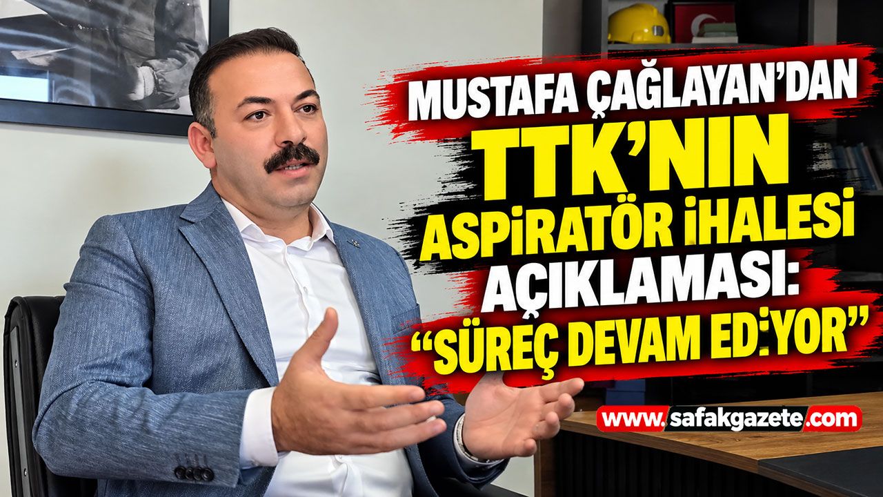 Mustafa Çağlayan’dan TTK’nın aspiratör ihalesi açıklaması: “Süreç devam ediyor”