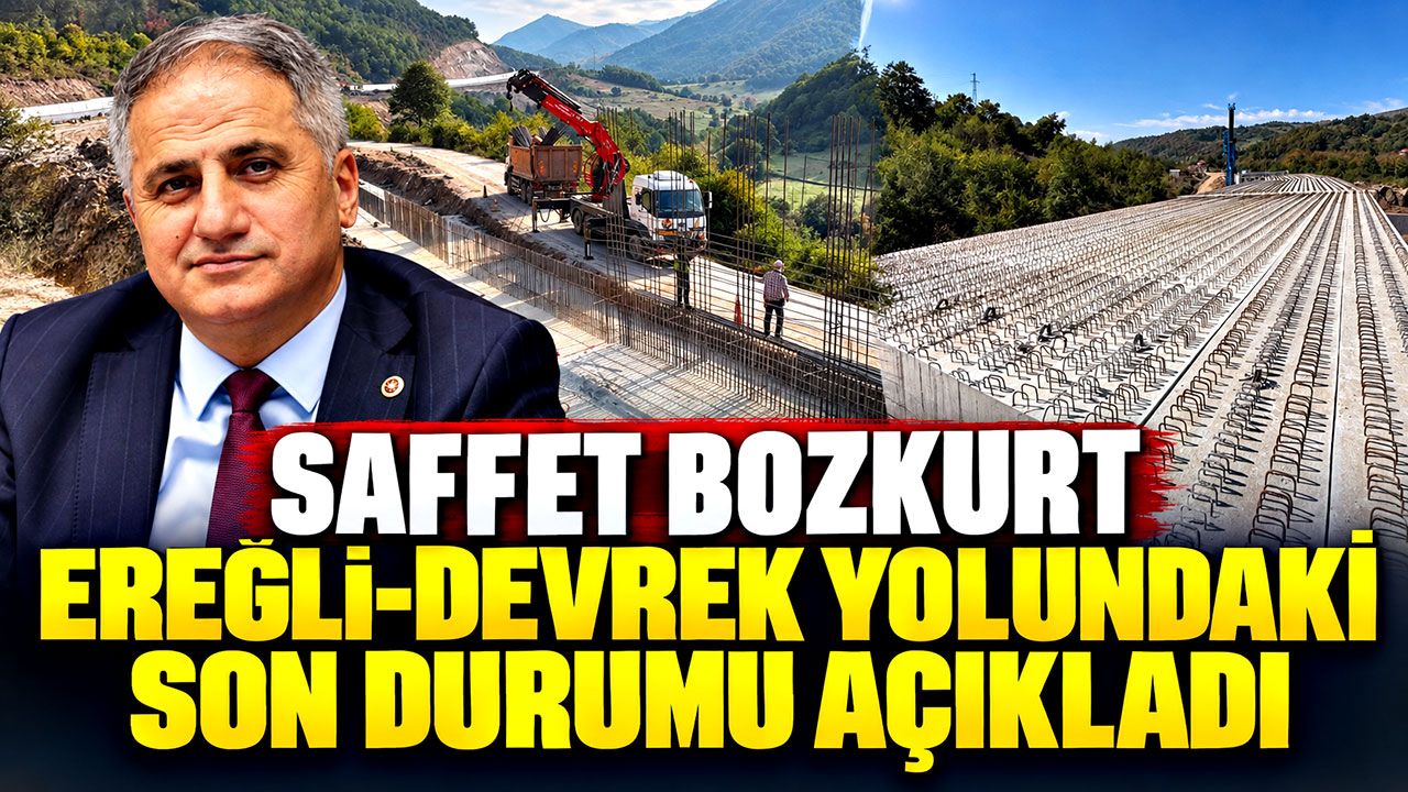 Saffet Bozkurt Ereğli-Devrek yolundaki son durumu açıkladı