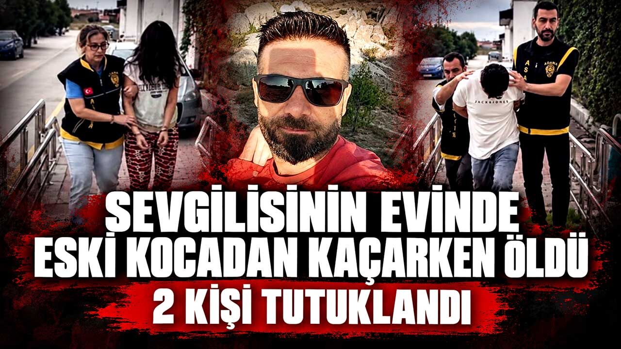 Sevgilisinin evinde hayatını kaybetmişti: 2 kişi tutuklandı