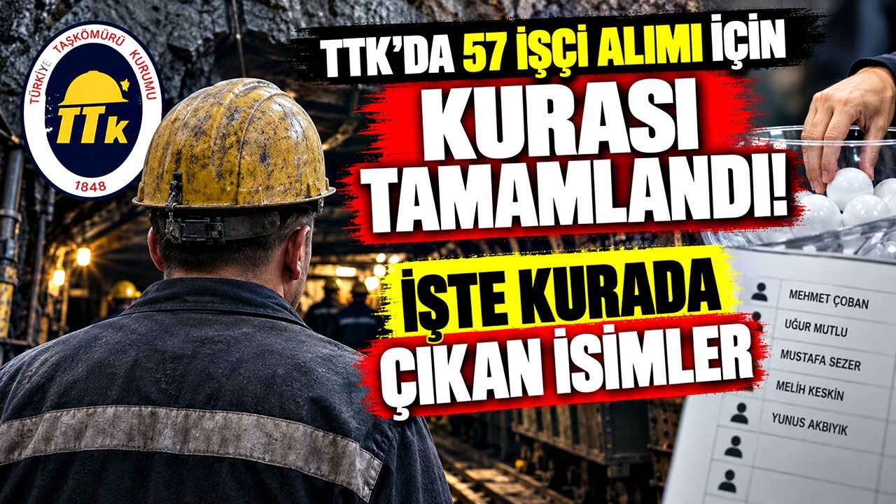 TTK'da işçi alımı için kura çekildi! İşte kazanan isimler