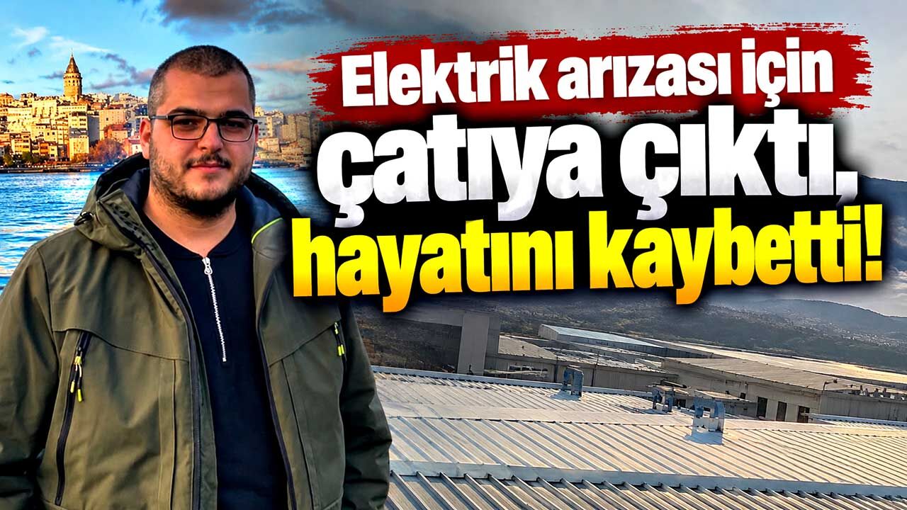 Çatıda çalışan genç işçi hayatını kaybetti