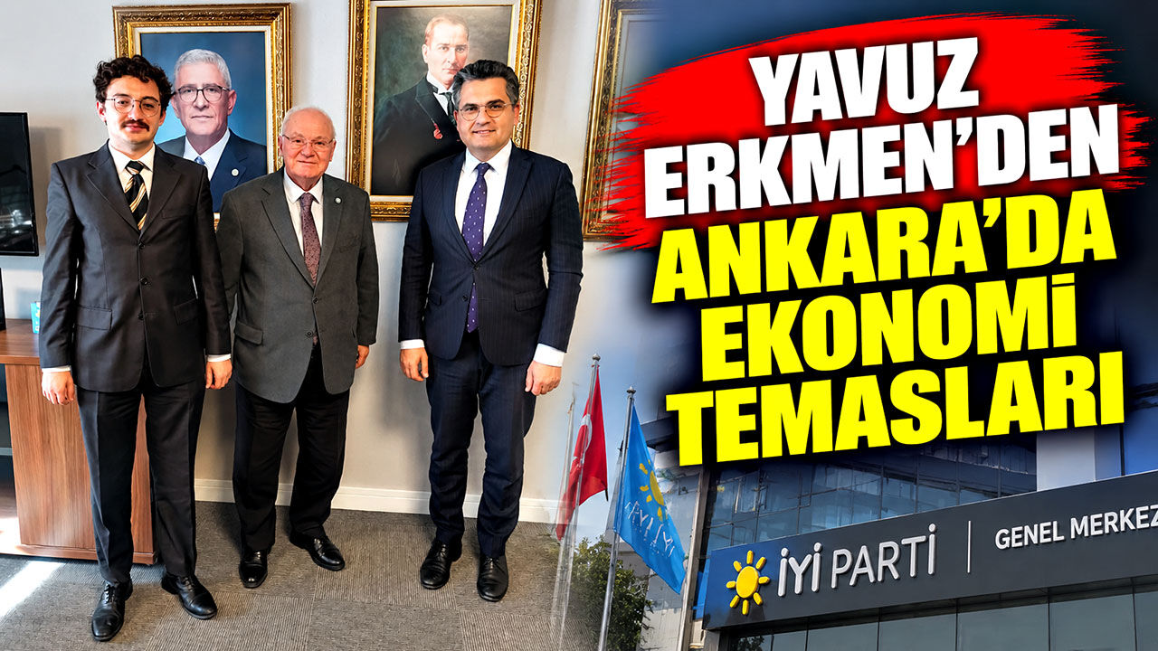 Yavuz Erkmen’den Ankara’da ekonomi temasları