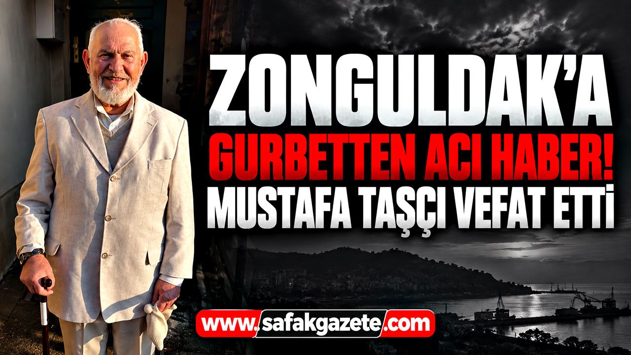 Zonguldak'a gurbetten acı haber! Mustafa Taşçı vefat etti